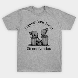 in the streets, cute raccoon, funny raccoon, trash panda, trash raccoon, raccoon garbage T-Shirt